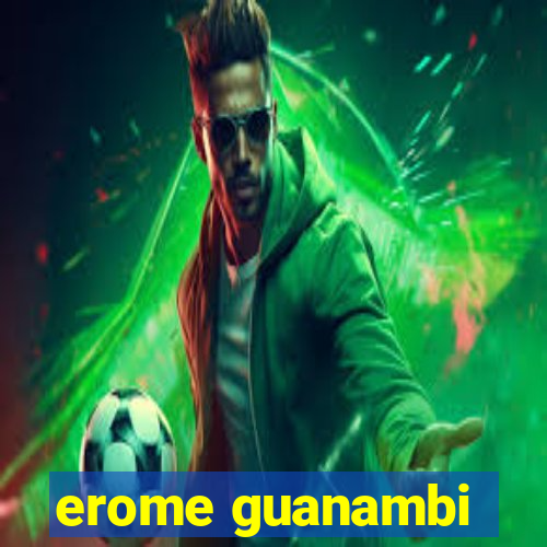 erome guanambi